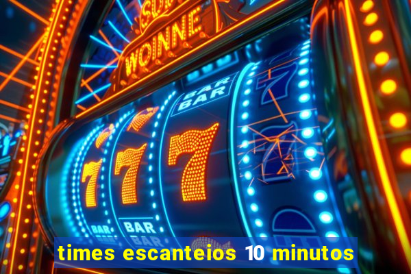 times escanteios 10 minutos